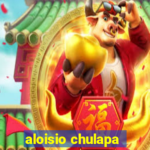 aloisio chulapa